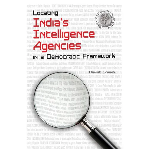 Locating India's Intelligence Agencies in a Democratic Framework - Paperback