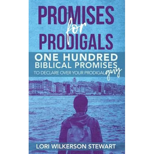 Promises for Prodigals: One Hundred Biblical Promises to Declare Over Your Prodigal Guy - Paperback