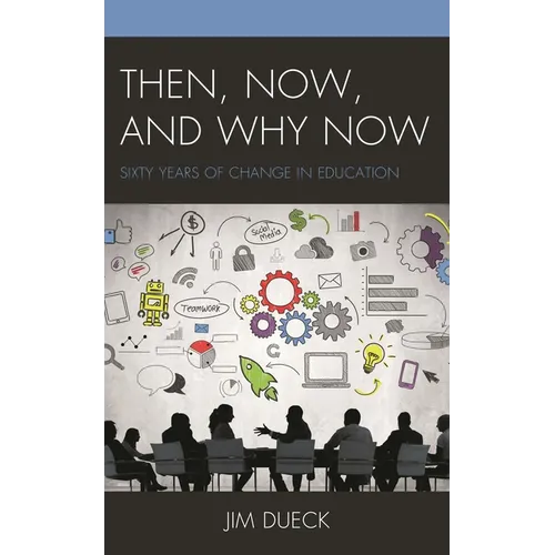Then, Now, and Why Now: Sixty Years of Change in Education - Paperback