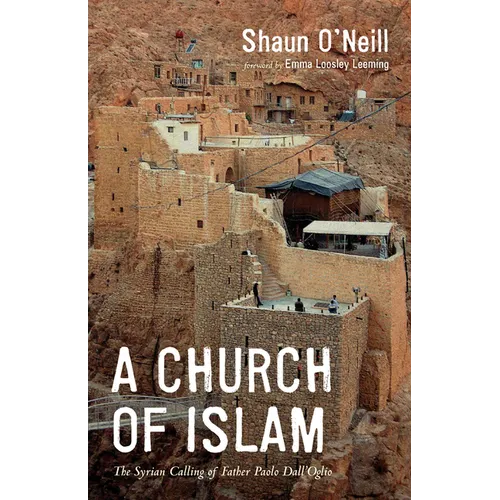 A Church of Islam: The Syrian Calling of Father Paolo Dall'Oglio - Paperback