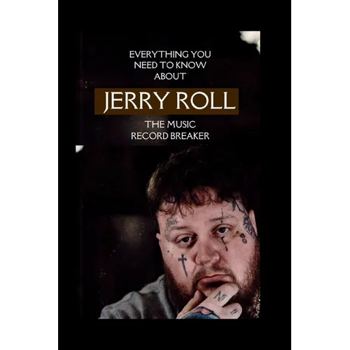 Everything you need to know about jelly roll the music record breaker - Paperback
