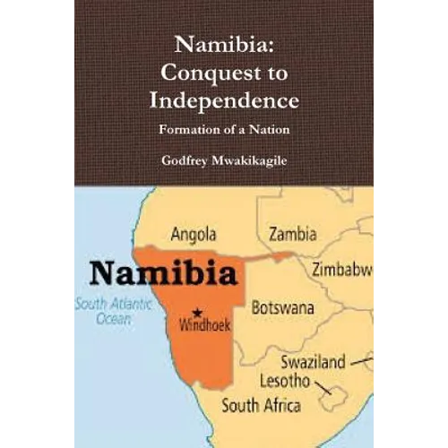 Namibia: Conquest to Independence: Formation of a Nation - Paperback