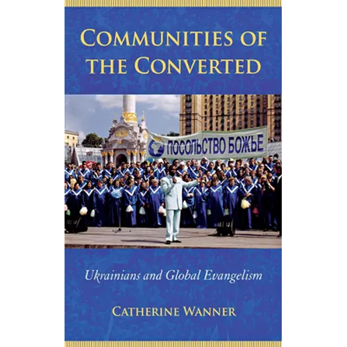 Communities of the Converted: Ukrainians and Global Evangelism - Paperback