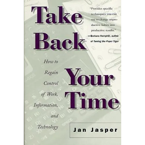 Take Back Your Time: How to Regain Control of Work, Information, and Technology - Paperback