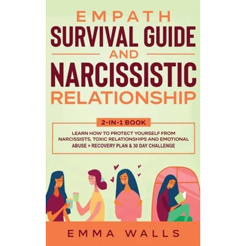 Empath Survival Guide and Narcissistic Relationship 2-in-1 Book: Learn How to Protect Yourself From Narcissists, Toxic Relationships and Emotional Abu - Hardcover