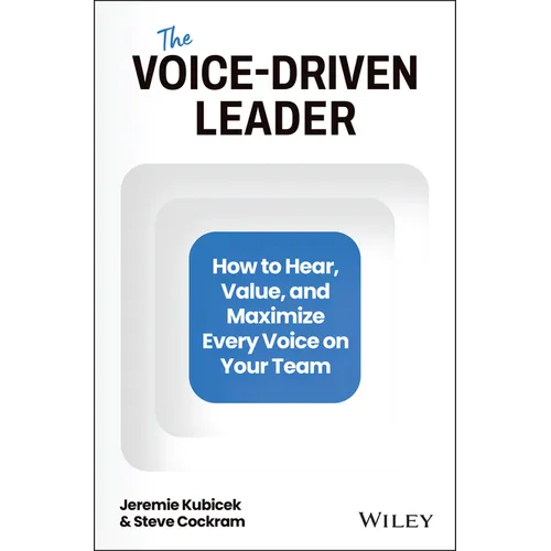 The Voice-Driven Leader: How to Hear, Value, and Maximize Every Voice on Your Team - Hardcover