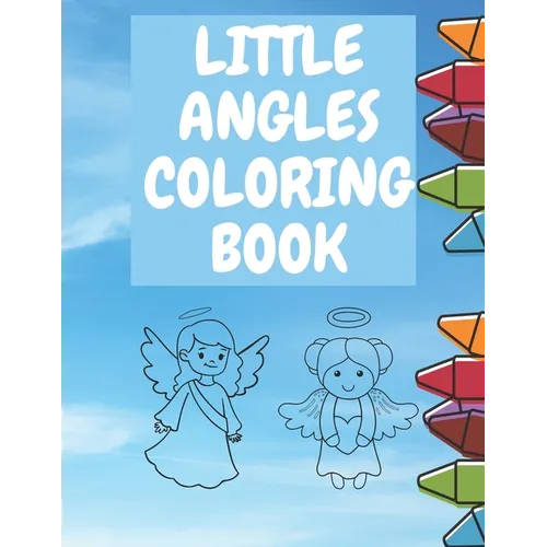 Little Angles Coloring book: Christian Coloring Book Toddlers Boys And Girls Amazing Coloring Pages Angel Fun - Paperback
