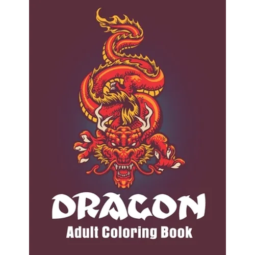 Dragon Adult Coloring Book: Dragon Designs Coloring pages for relaxation, Stress Relieving Coloring Book - Paperback