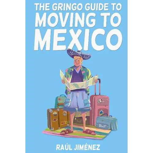 The Gringo Guide To Moving To Mexico.: Everything You Need To Know Before Moving To Mexico. - Paperback
