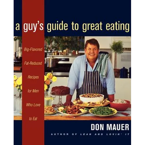 A Guy's Guide to Great Eating: Big-Flavored, Fat-Reduced Recipes for Men Who Love to Eat - Paperback