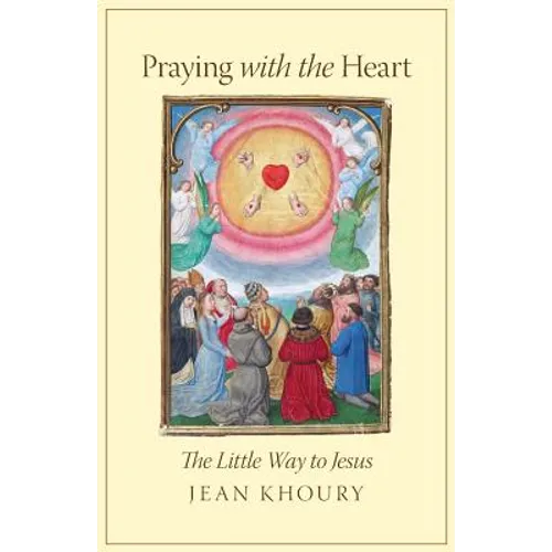 Praying with the Heart: The Little Way to Jesus - Paperback