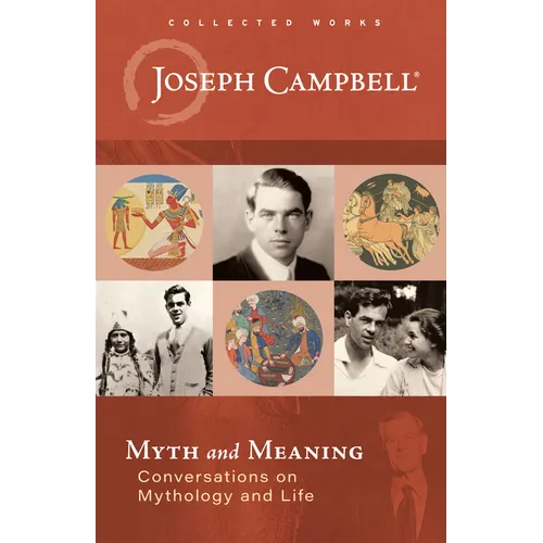 Myth and Meaning: Conversations on Mythology and Life - Hardcover