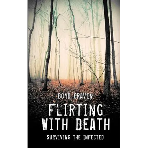 Flirting With Death: Surviving The Infected - Paperback