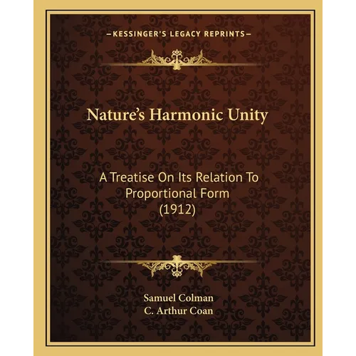 Nature's Harmonic Unity: A Treatise On Its Relation To Proportional Form (1912) - Paperback
