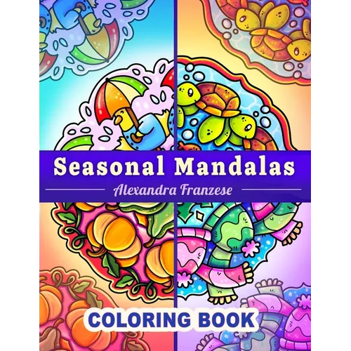 Seasonal Mandalas Coloring Book: Four Seasons in One, 40 Pages Total to Enjoy, Easy to Color Themed Designs Year-Round - Paperback