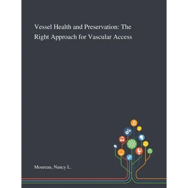 Vessel Health and Preservation: The Right Approach for Vascular Access - Paperback