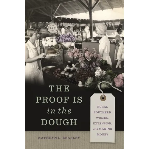 The Proof Is in the Dough: Rural Southern Women, Extension, and Making Money - Paperback