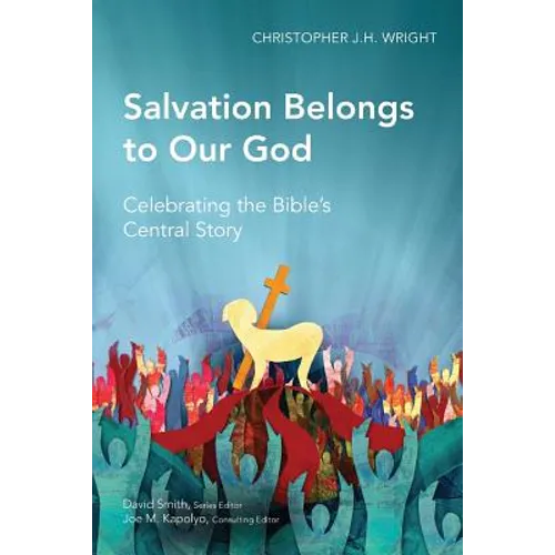 Salvation Belongs to Our God: Celebrating the Bible's Central Story - Paperback