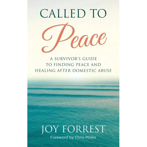 Called to Peace: A Survivor's Guide to Finding Peace and Healing After Domestic Abuse - Paperback