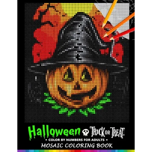 Trick or Treat Halloween Color by Numbers for Adults: Mosaic Coloring Book Stress Relieving Design Puzzle Quest - Paperback