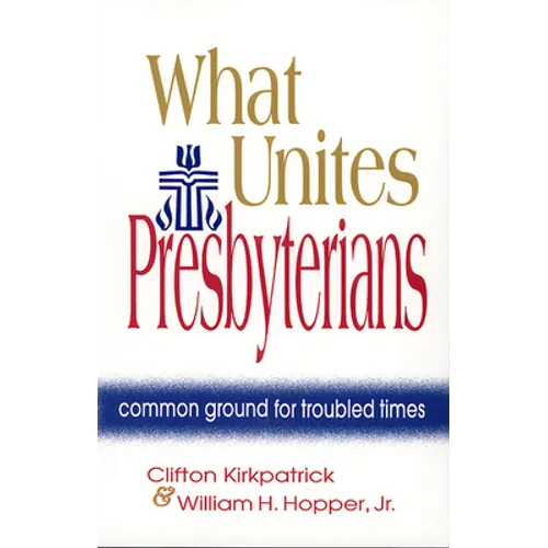 What Unites Presbyterians: Common Ground for Troubled Times - Paperback