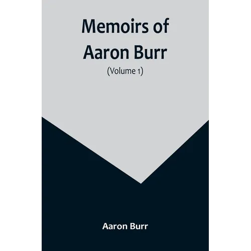 Memoirs of Aaron Burr (Volume 1) - Paperback