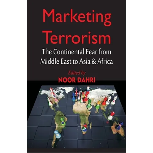 Marketing Terrorism: The Continental Fear from Middle East to Asia & Africa - Paperback