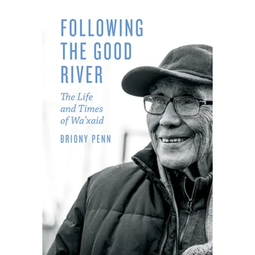 Following the Good River: The Life and Times of Wa'xaid - Hardcover