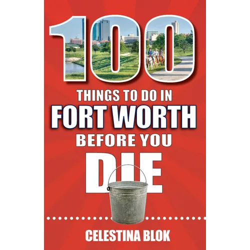 100 Things to Do in Fort Worth Before You Die - Paperback