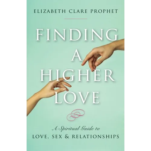 Finding a Higher Love: A Spiritual Guide to Love, Sex and Relationships - Paperback
