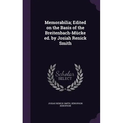 Memorabilia; Edited on the Basis of the Breitenbach-Mücke ed. by Josiah Renick Smith - Hardcover