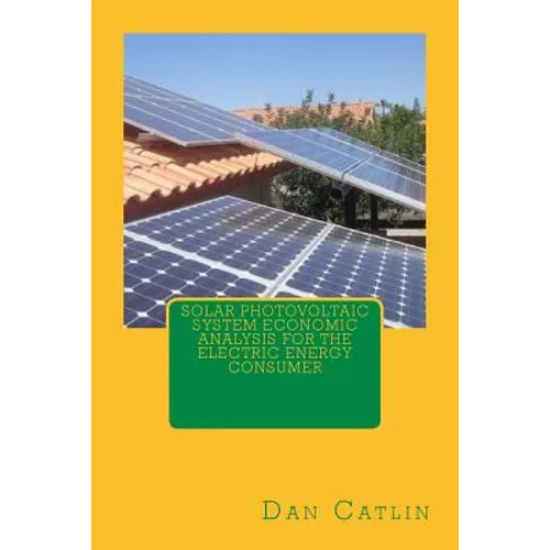 Solar Photovoltaic System Economic Analysis for the Electric Energy Consumer - Paperback