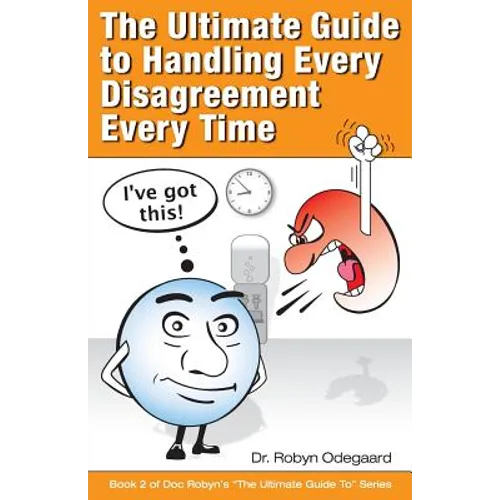 The Ultimate Guide to Handling Every Disagreement Every Time - Paperback