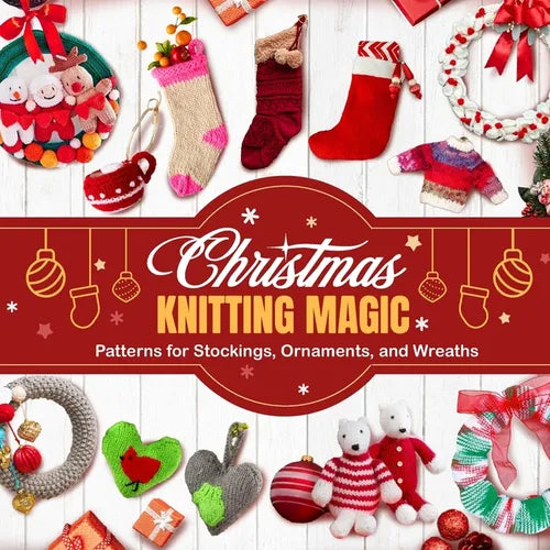 Christmas Knitting Magic: Patterns for Stockings, Ornaments, and Wreaths - Paperback
