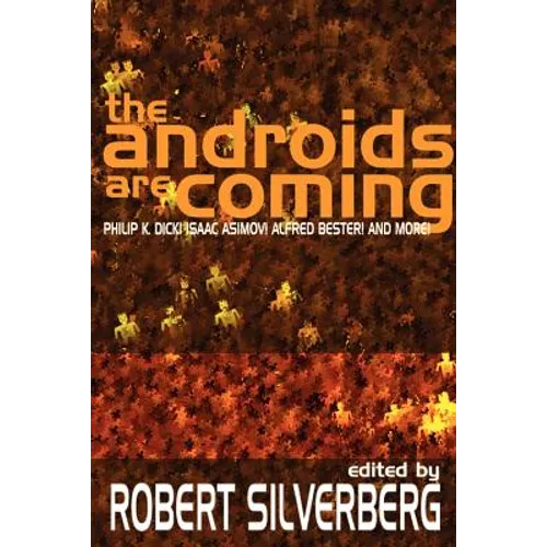 The Androids Are Coming: Philip K. Dick, Isaac Asimov, Alfred Bester, and More - Paperback