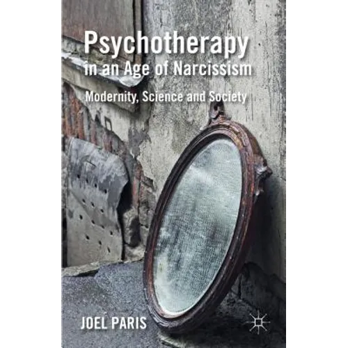 Psychotherapy in an Age of Narcissism: Modernity, Science, and Society - Hardcover