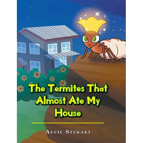 The Termites That Almost Ate My House - Hardcover