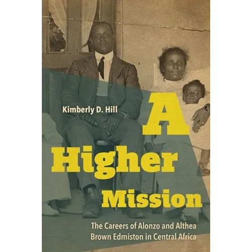 A Higher Mission: The Careers of Alonzo and Althea Brown Edmiston in Central Africa - Hardcover