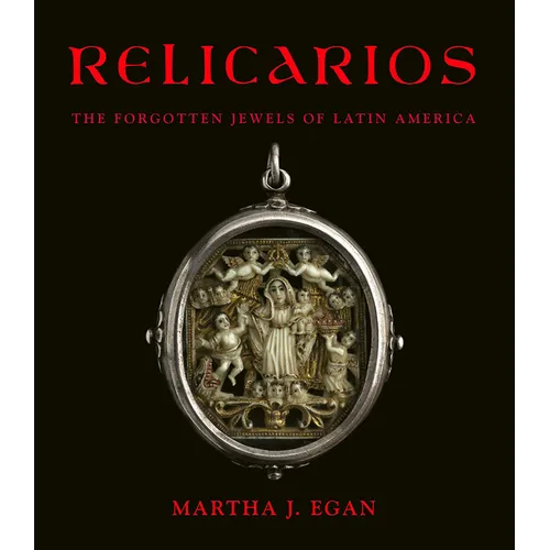 Relicarios: The Forgotten Jewels of Latin America - Hardcover