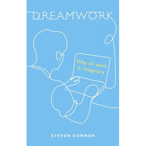 Dreamwork: Why All Work Is Imaginary - Hardcover