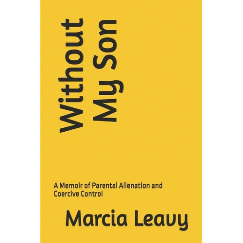 Without My Son: A Memoir of Parental Alienation and Coercive Control - Paperback
