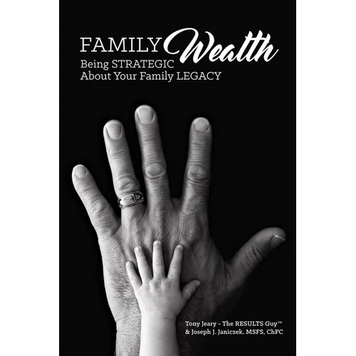 Family Wealth: Being Strategic about Your Family Legacy - Paperback