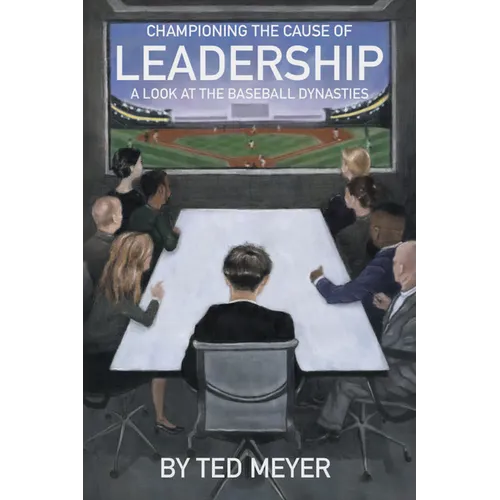 Championing the Cause of Leadership: A Look at the Baseball Dynasties - Paperback