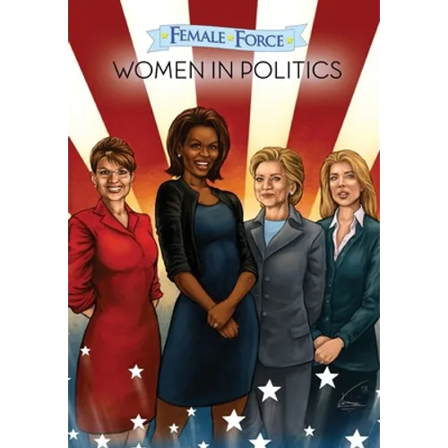 Female Force: Women in Politics - Hillary Clinton, Sarah Palin, Michelle Obama & Caroline Kennedy - Paperback