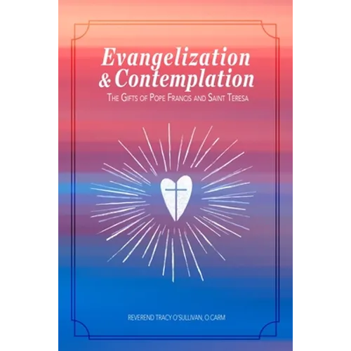 Evangelization & Contemplation: The Gifts of Pope Francis and Saint Teresa - Paperback