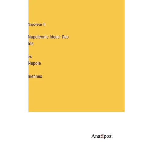 Napoleonic Ideas: Des Idées Napoléniennes - Hardcover