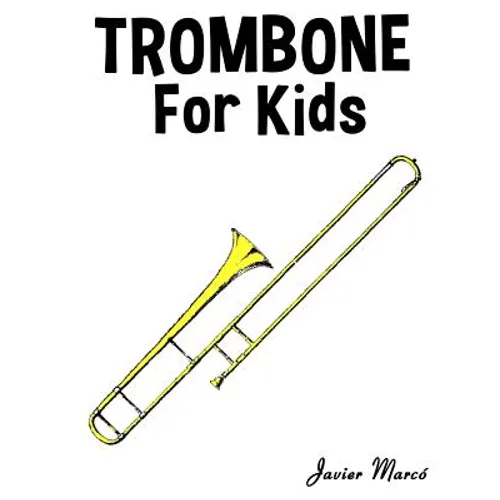 Trombone for Kids: Christmas Carols, Classical Music, Nursery Rhymes, Traditional & Folk Songs! - Paperback