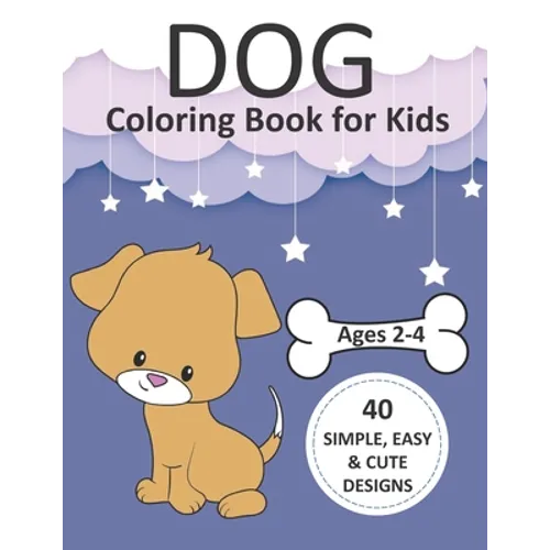 Dog Coloring Book for Kids Ages 2-4: Simple Coloring Books for Toddlers, Preschool, Kids, Boys and Girls with 40 simple, easy, and cute designs, Large - Paperback