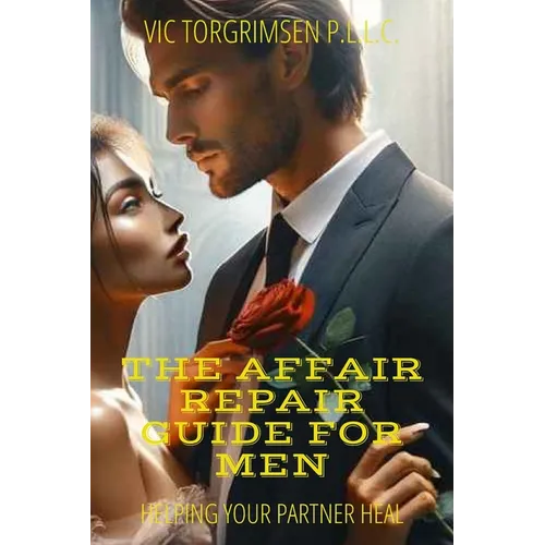 The Affair Repair Guide For Men: How To Help Your Partner Heal From Infidelity - Paperback
