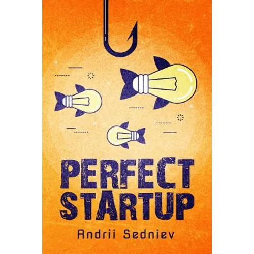 Perfect Startup: A Complete System for Becoming a Successful Entrepreneur - Paperback